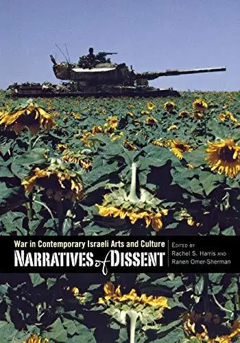Narratives of Dissent: War in Contemporary Israeli Arts and Culture