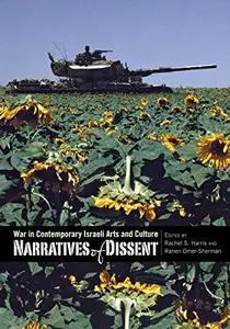 Narratives of Dissent: War in Contemporary Israeli Arts and Culture