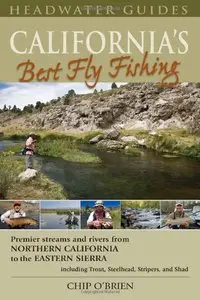 California's Best Fly Fishing: Premier Streams and Rivers from Northern California to the Eastern Sierra 