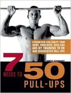 7 Weeks to 50 Pull-Ups: Strengthen and Sculpt Your Arms, Shoulders, Back, and Abs by Training (Repost)