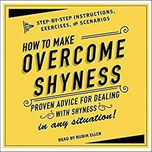 How to Overcome Shyness: Step-by-Step Instructions, Scenarios, and Exercises [Audiobook]