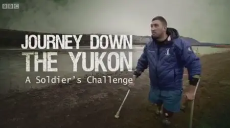 BBC - Journey Down the Yukon: A Soldier's Challenge (2015)