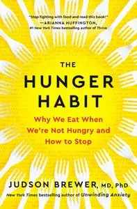 The Hunger Habit: Why We Eat When We're Not Hungry and How to Stop, US Edition
