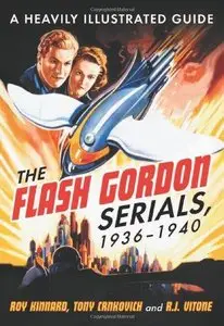 The Flash Gordon Serials, 1936-1940: A Heavily Illustrated Guide