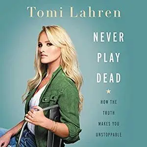 Never Play Dead: How the Truth Makes You Unstoppable [Audiobook]