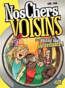 Nos Chers Voisins - Tome 1 - Voisins Sous Surveillance!