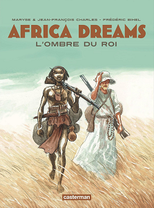 Africa Dreams - Tome 1 - L'Ombre du Roi