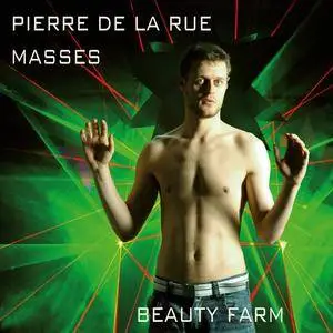 Pierre de la Rue - Masses - Beauty Farm (2018) {fra bernardo fb1800751 Digital Download}