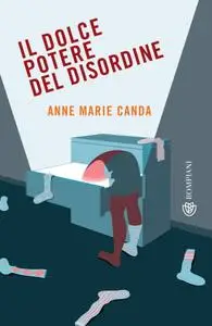 Anne Marie Canda - Il dolce potere del disordine