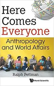Here Comes Everyone: Anthropology and World Affairs