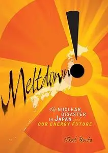 Meltdown!: The Nuclear Disaster in Japan and Our Energy Future