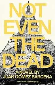 Not Even the Dead: A Novel