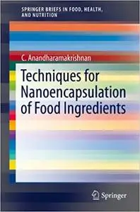 Techniques for Nanoencapsulation of Food Ingredients (Repost)