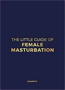 The Little Guide of Female Masturbation: At Your Fingertips (Let's Start Clitoris Revolution)