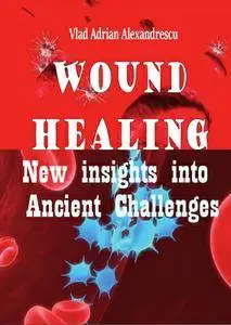 "Wound Healing: New insights into Ancient Challenges" ed. by Vlad Adrian Alexandrescu