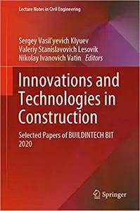 Innovations and Technologies in Construction: Selected Papers of BUILDINTECH BIT 2020