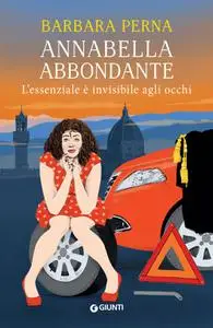 Barbara Perna - L'essenziale è invisibile agli occhi. Annabella Abbondante