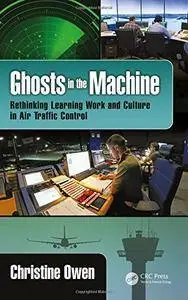 Ghosts in the Machine: Rethinking Learning Work and Culture in Air Traffic Control