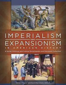 Imperialism and Expansionism in American History: A Social, Political, and Cultural Encyclopedia and Document Collection