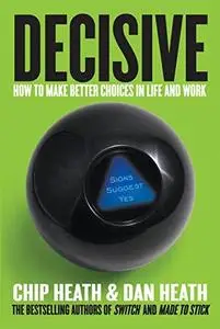 Decisive: How to Make Better Choices in Life and Work (Repost)