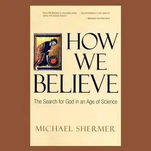 How We Believe: The Search for God in an Age of Science (Audiobook)