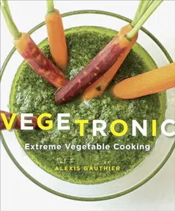Vegetronic: Extreme Vegetable Cooking (repost)