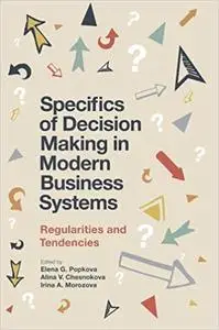 Specifics of Decision Making in Modern Business Systems Regularities and Tendencies