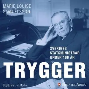 «Sveriges statsministrar under 100 år. Ernst Trygger» by MarieLouise Samuelsson