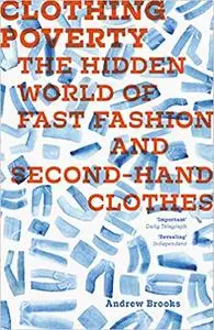 Clothing Poverty: The Hidden World of Fast Fashion and Second-Hand Clothes