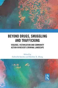 Beyond Drugs, Smuggling and Trafficking: Violence, Victimization and Community Action in Mexico's Criminal Landscape