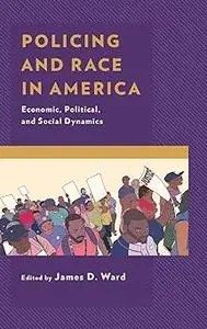 Policing and Race in America: Economic, Political, and Social Dynamics