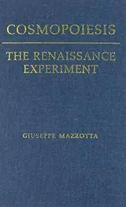 Cosmopoiesis: The Renaissance Experiment (Toronto Italian Studies)