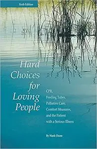 Hard Choices for Loving People: CPR, Feeding Tubes, Palliative Care, Comfort Measures, and the Patient with a Serious Il