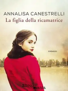 Annalisa Canestrelli - La figlia della ricamatrice