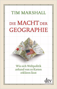 Die Macht der Geographie: Wie sich Weltpolitik anhand von 10 Karten erklären lässt - Tim Marshall (Repost)