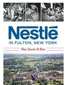 Nestlé in Fulton, New York: How Sweet It Was