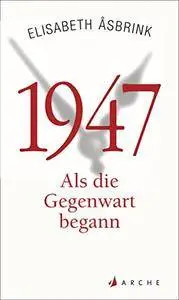 1947: Als die Gegenwart begann