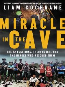 Miracle in the Cave: The 12 Lost Boys, Their Coach, and the Heroes Who Rescued Them