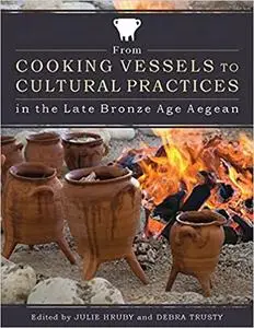 From Cooking Vessels to Cultural Practices in the Late Bronze Age Aegean