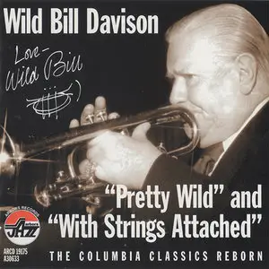 Wild Bill Davison - Pretty Wild & With Strings Attached (2000)