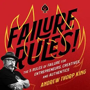 Failure Rules!: The 5 Rules of Failure for Entrepreneurs, Creatives, and Authentics [Audiobook]