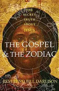 Gospel and the Zodiac: The Secret Truth about Jesus