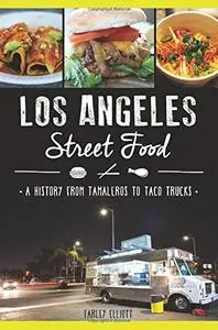 Los Angeles Street Food: A History from Tamaleros to Taco Trucks (repost)