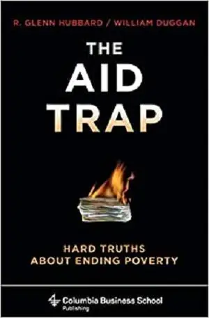 The Aid Trap: Hard Truths About Ending Poverty