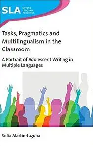 Tasks, Pragmatics and Multilingualism in the Classroom: A Portrait of Adolescent Writing in Multiple Languages