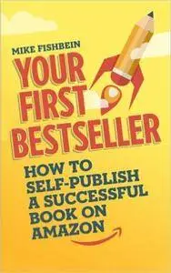 Your First Bestseller: How to Self-Publish a Successful Book on Amazon