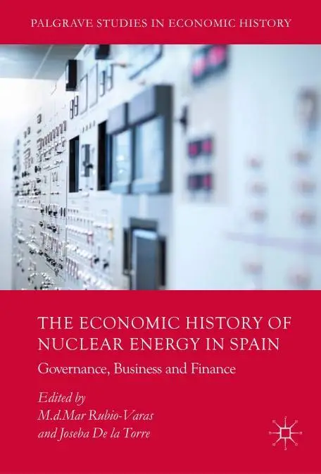 The Economic History of Nuclear Energy in Spain: Governance, Business and Finance