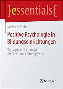 Positive Psychologie in Bildungseinrichtungen: Konzepte und Strategien für Fach- und Führungskräfte (Repost)