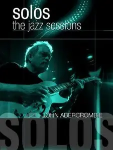 John Abercrombie - Solos The Jazz Sessions John Abercrombie (2010)