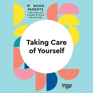 Taking Care of Yourself: HBR Working Parents Series [Audiobook]